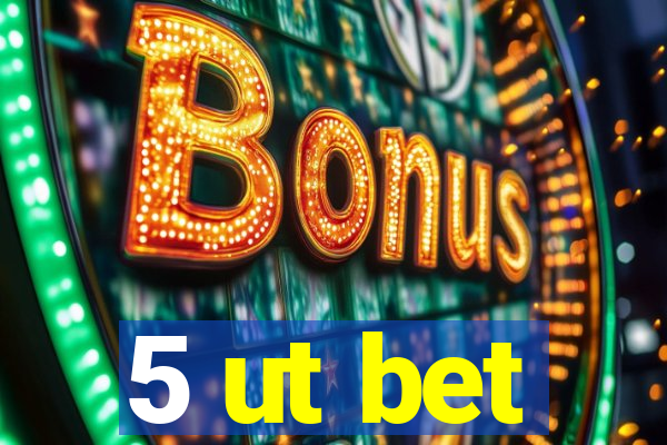 5 ut bet